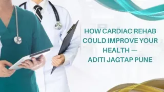 How Cardiac Rehab Could Improve Your Health — Aditi Jagtap Pune