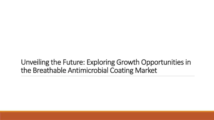 unveiling the future exploring growth opportunities in the breathable antimicrobial coating market
