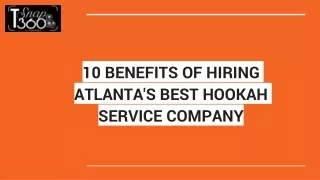 10 BENEFITS OF HIRING ATLANTA'S BEST HOOKAH SERVICE COMPANY