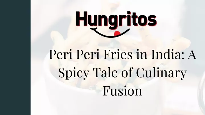 peri peri fries in india a spicy tale of culinary