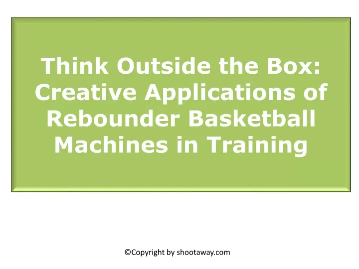 think outside the box creative applications of rebounder basketball machines in training