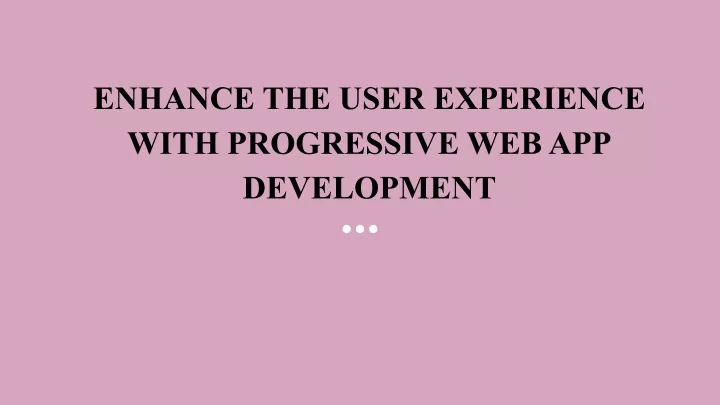 enhance the user experience with progressive