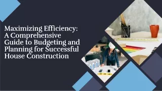 maximizing-efficiency-a-comprehensive-guide-to-budgeting-and-planning-for-successful-house-construc-20240104091713IAo0
