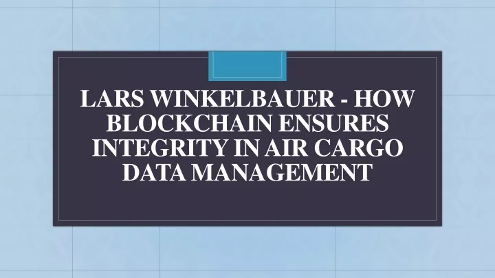 lars winkelbauer how blockchain ensures integrity in air cargo data management