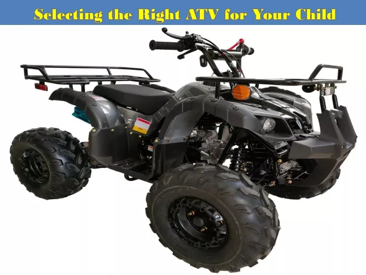 selecting the right atv for your child