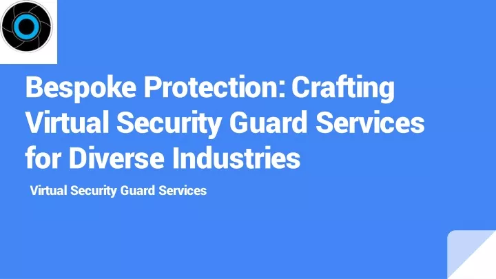 bespoke protection crafting virtual security guard services for diverse industries