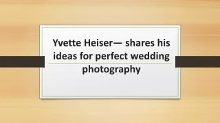 Yvette Heiser— shares his ideas for perfect wedding photography