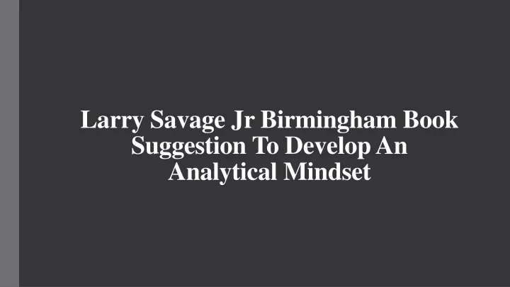 larry savage jr birmingham book suggestion to develop an analytical mindset