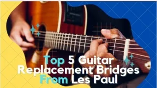 Top 5 Guitar Replacement Bridges From Les Paul