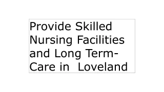 Provide Skilled Nursing Facilities and Long Term-Care in  Loveland