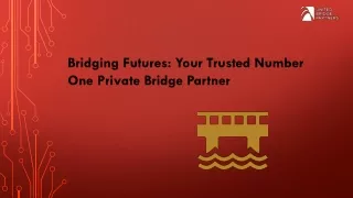 Bridging Futures Your Trusted Number One Private Bridge Partner