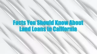 Facts You Should Know About Land Loans In California