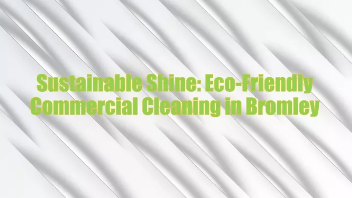 sustainable shine eco friendly commercial cleaning in bromley