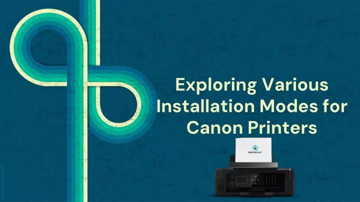 exploring various installation modes for canon printers