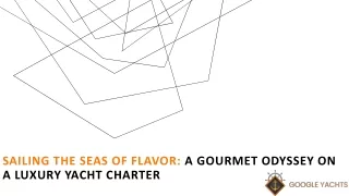 Sailing The Seas Of Flavor: a Gourmet Odyssey On a Luxury Yacht Charter