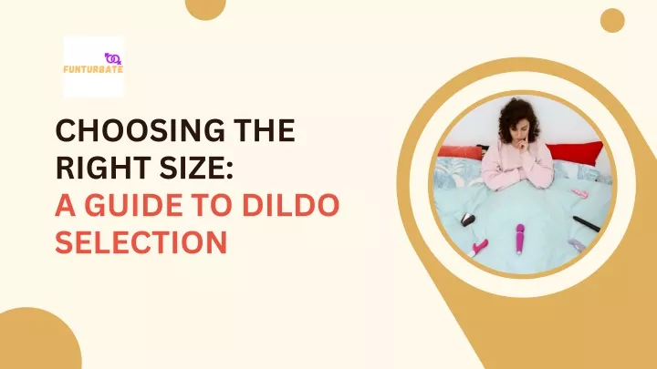 choosing the right size a guide to dildo selection