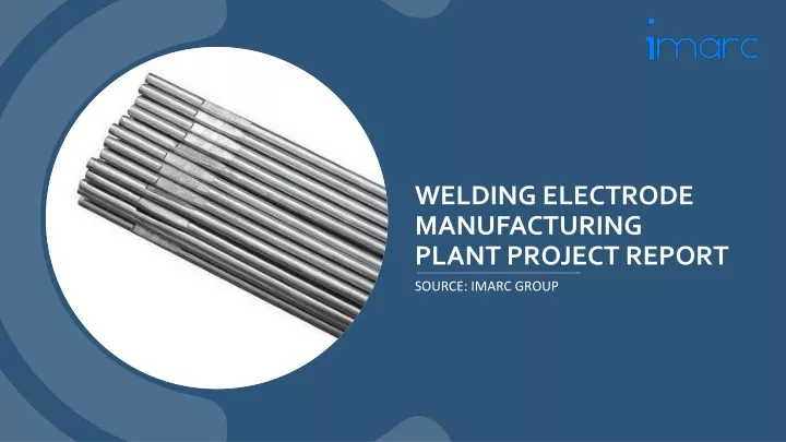 welding electrode manufacturing plant project report