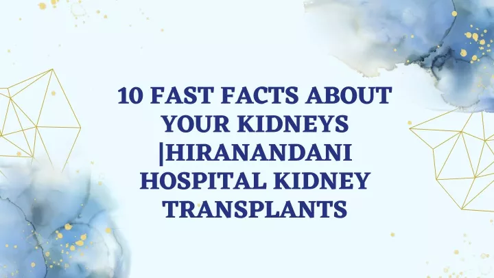 10 fast facts about your kidneys hiranandani