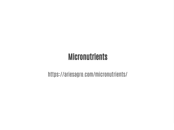 PPT - Essential Micronutrients | Aries Agro PowerPoint Presentation ...