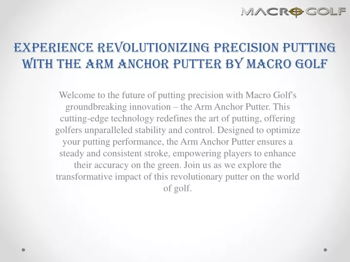 experience revolutionizing precision putting with the arm anchor putter by macro golf