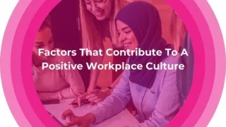 Factors That Contribute To A Positive Workplace Culture