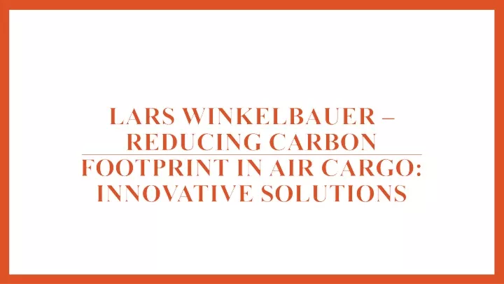 lars winkelbauer reducing carbon footprint in air cargo innovative solutions