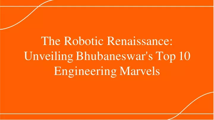 the robotic renaissance unveilin g bhubaneswar s top 10 engineering marvels