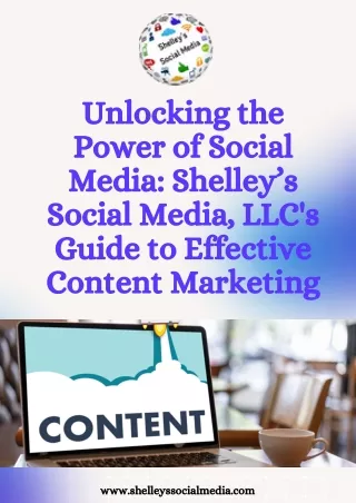 Unlocking the Power of Social Media Shelley’s Social Media, LLC's Guide to Effective Content Marketing