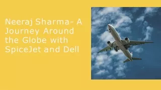 Neeraj Sharma A Journey Around the Globe with SpiceJet and Dell