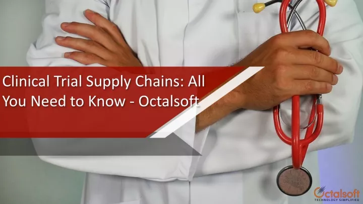 clinical trial supply chains all you need to know octalsoft