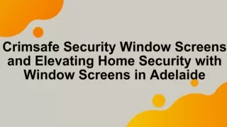 Crimsafe Security Window Screens and Elevating Home Security with Window Screens in Adelaide