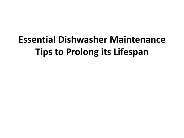 essential dishwasher maintenance tips to prolong its lifespan