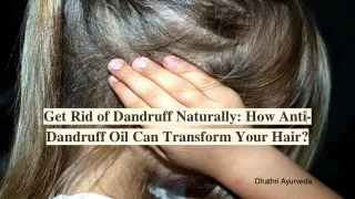 Get Rid of Dandruff Naturally_ How Anti-Dandruff Oil Can Transform Your Hair_