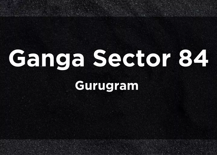 ganga sector 84 gurugram