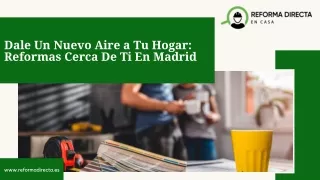 Dale Un Nuevo Aire a Tu Hogar: Reformas Cerca De Ti En Madrid