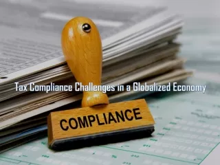 Tax Compliance Challenges in a Globalized Economy