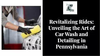 Revitalizing Rides: Unveiling the Art of Car Wash and Detailing in Pennsylvania