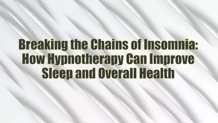breaking the chains of insomnia how hypnotherapy can improve sleep and overall health