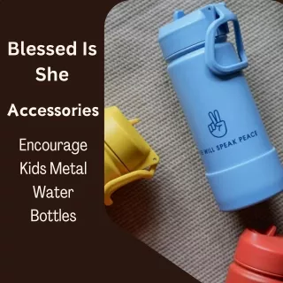 Encourage Kids Metal Water Bottles | Blessed Is She