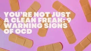 You're Not Just A Clean Freak: 9 Warning Signs Of OCD