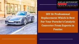 DIY Or Professional Replacement Which Is Best For Your Porsche’s Catalytic Converter From Experts in Pontiac
