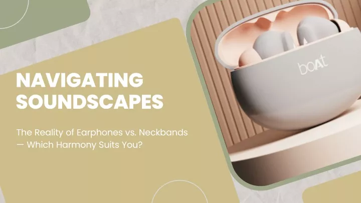 PPT - Navigating Soundscapes The Reality of Earphones vs. Neckbands 