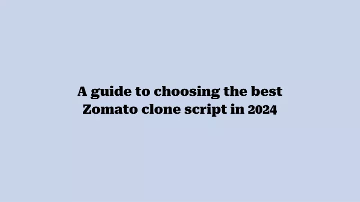 a guide to choosing the best zomato clone script in 2024