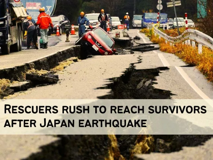 rescuers rush to reach survivors after japan earthquake