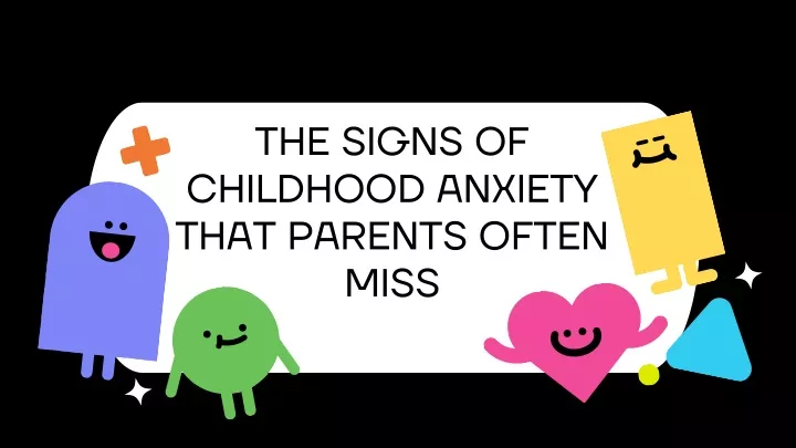 the signs of childhood anxiety that parents often