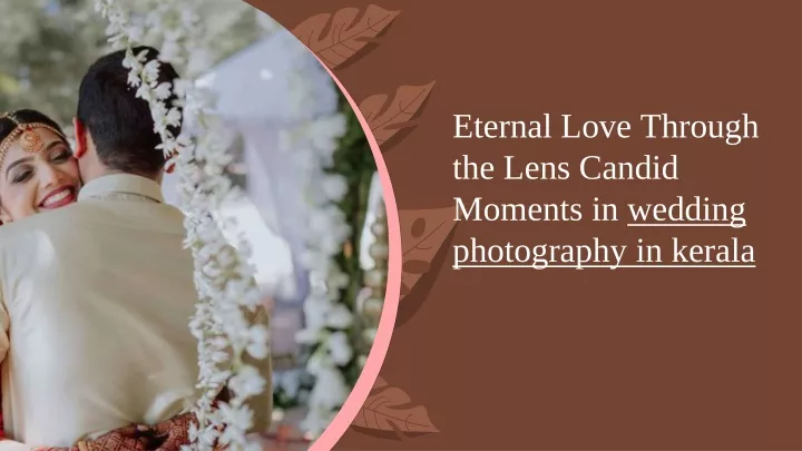 eternal love through the lens candid moments in wedding photography in kerala