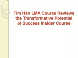 Tim Han LMA Course Reviews the Transformative Potential of Success Insider Course