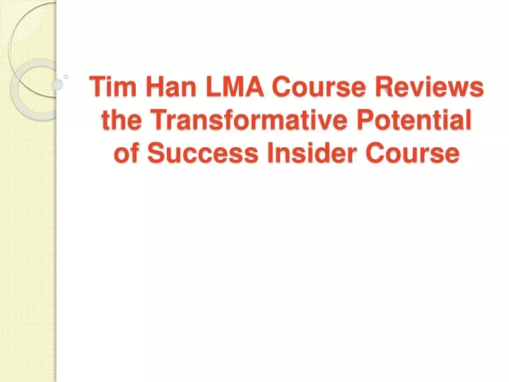 tim han lma course reviews the transformative potential of success insider course