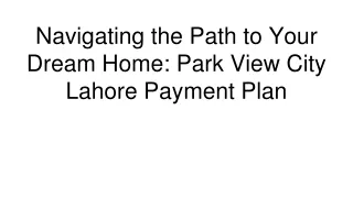 Navigating the Path to Your Dream Home_ Park View City Lahore Payment Plan