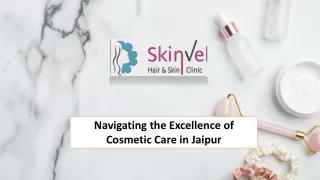 Navigating the Excellence of Cosmetic Care in Jaipur